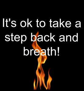 take a step back and breath